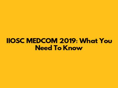IIOSC MEDCOM 2019: What You Need To Know