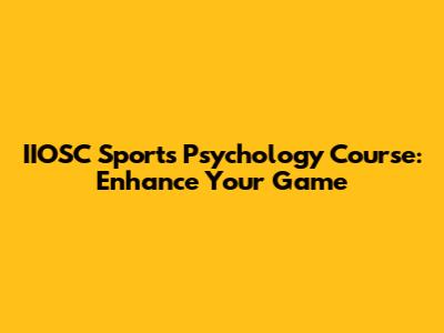 IIOSC Sports Psychology Course: Enhance Your Game