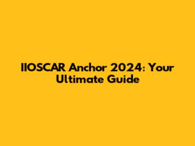 IIOSCAR Anchor 2024: Your Ultimate Guide