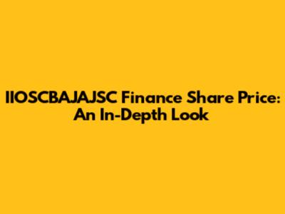IIOSCBAJAJSC Finance Share Price: An In-Depth Look
