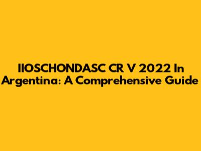 IIOSCHONDASC CR V 2022 In Argentina: A Comprehensive Guide