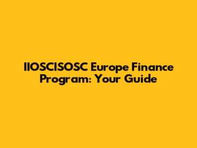 IIOSCISOSC Europe Finance Program: Your Guide