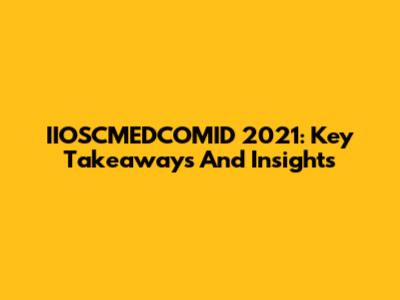 IIOSCMEDCOMID 2021: Key Takeaways And Insights
