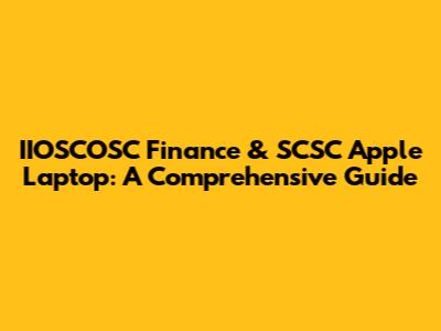 IIOSCOSC Finance & SCSC Apple Laptop: A Comprehensive Guide