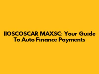 IIOSCOSCAR MAXSC: Your Guide To Auto Finance Payments