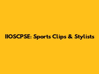 IIOSCPSE: Sports Clips & Stylists