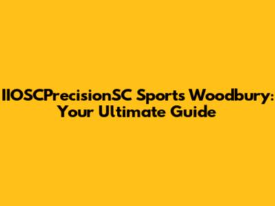 IIOSCPrecisionSC Sports Woodbury: Your Ultimate Guide