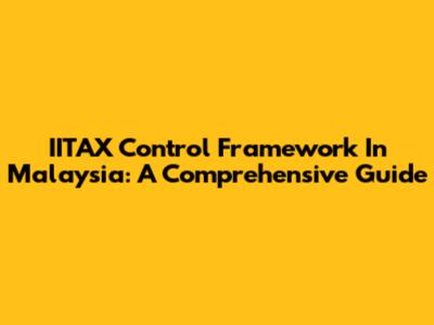 IITAX Control Framework In Malaysia: A Comprehensive Guide