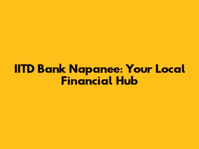 IITD Bank Napanee: Your Local Financial Hub
