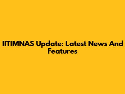 IITIMNAS Update: Latest News And Features