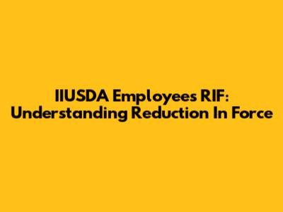 IIUSDA Employees RIF: Understanding Reduction In Force