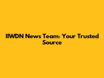 IIWDN News Team: Your Trusted Source