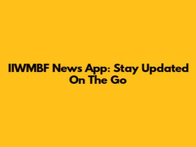 IIWMBF News App: Stay Updated On The Go