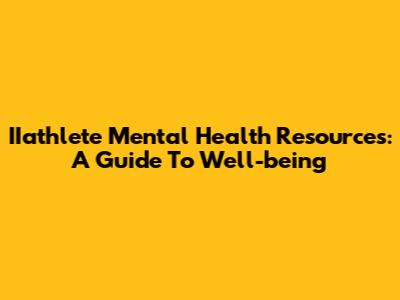 IIathlete Mental Health Resources: A Guide To Well-being