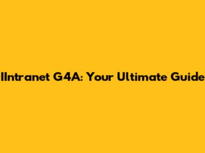 IIntranet G4A: Your Ultimate Guide