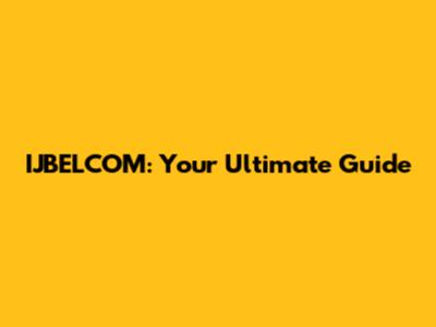 IJBELCOM: Your Ultimate Guide