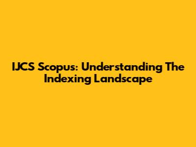 IJCS Scopus: Understanding The Indexing Landscape