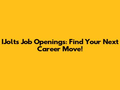 IJolts Job Openings: Find Your Next Career Move!