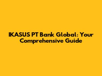 IKASUS PT Bank Global: Your Comprehensive Guide