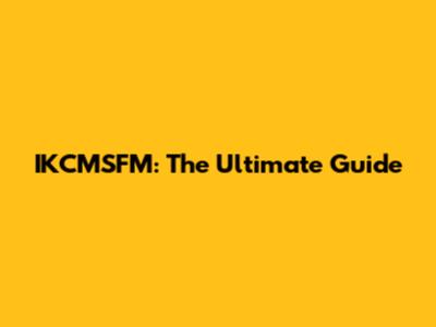 IKCMSFM: The Ultimate Guide