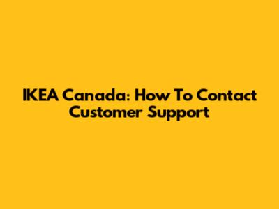 IKEA Canada: How To Contact Customer Support
