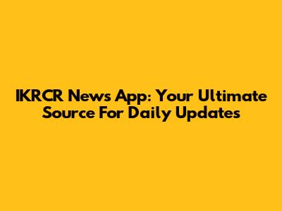 IKRCR News App: Your Ultimate Source For Daily Updates