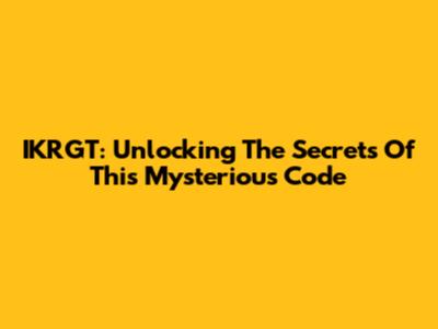 IKRGT: Unlocking The Secrets Of This Mysterious Code