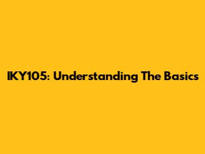 IKY105: Understanding The Basics