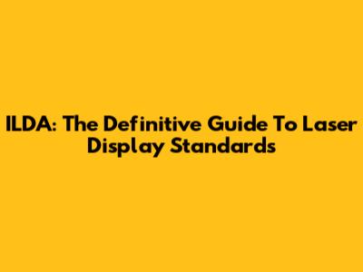 ILDA: The Definitive Guide To Laser Display Standards