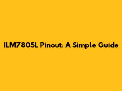 ILM7805L Pinout: A Simple Guide