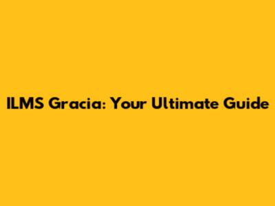 ILMS Gracia: Your Ultimate Guide