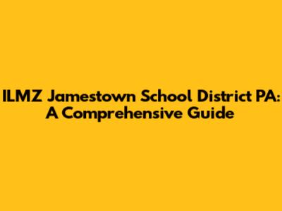 ILMZ Jamestown School District PA: A Comprehensive Guide