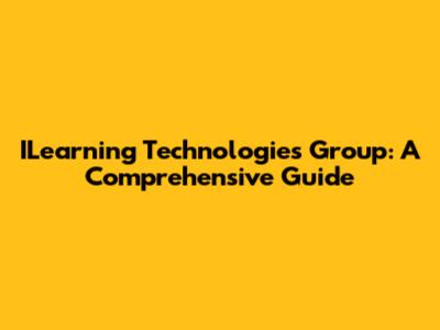 ILearning Technologies Group: A Comprehensive Guide