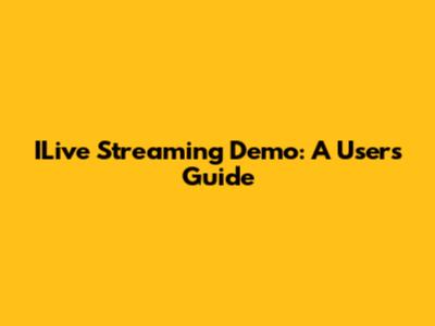 ILive Streaming Demo: A User's Guide