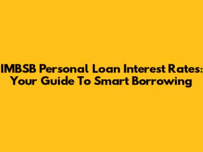 IMBSB Personal Loan Interest Rates: Your Guide To Smart Borrowing
