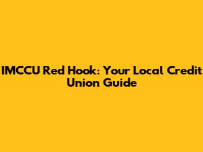 IMCCU Red Hook: Your Local Credit Union Guide