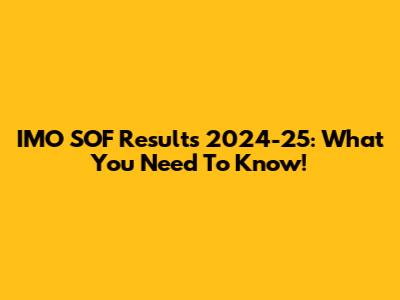 IMO SOF Results 2024-25: What You Need To Know!
