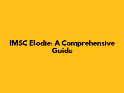 IMSC Elodie: A Comprehensive Guide