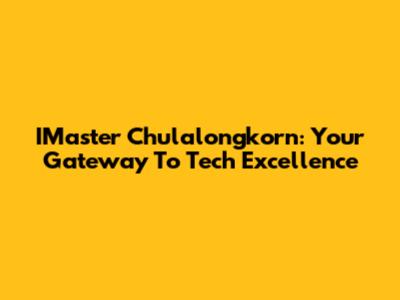IMaster Chulalongkorn: Your Gateway To Tech Excellence