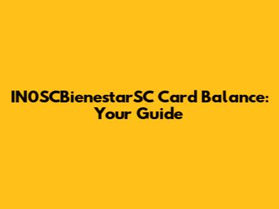 IN0SCBienestarSC Card Balance: Your Guide