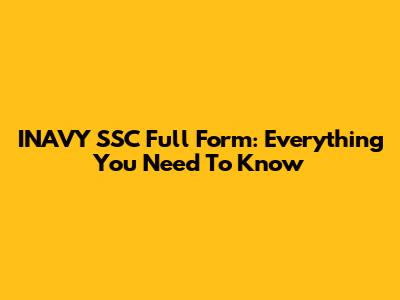 INAVY SSC Full Form: Everything You Need To Know