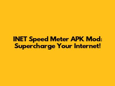 INET Speed Meter APK Mod: Supercharge Your Internet!