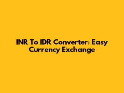 INR To IDR Converter: Easy Currency Exchange