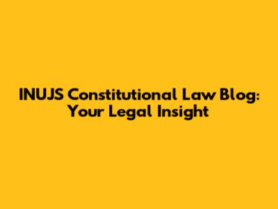 INUJS Constitutional Law Blog: Your Legal Insight
