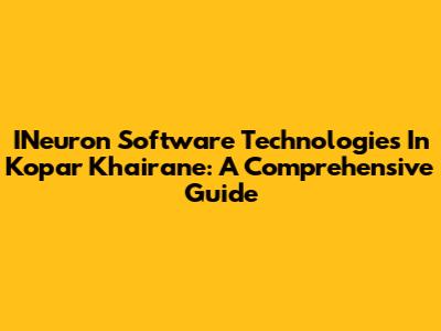 INeuron Software Technologies In Kopar Khairane: A Comprehensive Guide