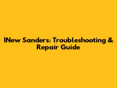 INew Sanders: Troubleshooting & Repair Guide
