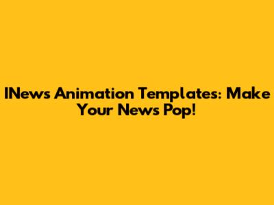 INews Animation Templates: Make Your News Pop!