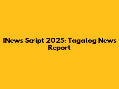 INews Script 2025: Tagalog News Report