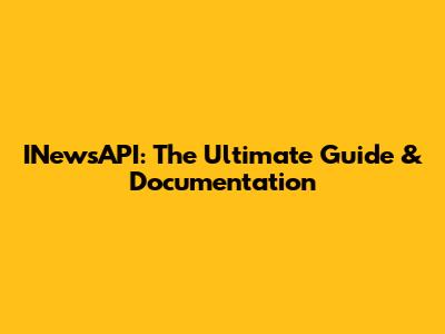 INewsAPI: The Ultimate Guide & Documentation