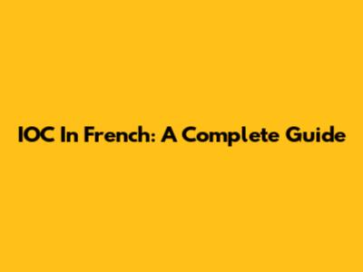 IOC In French: A Complete Guide